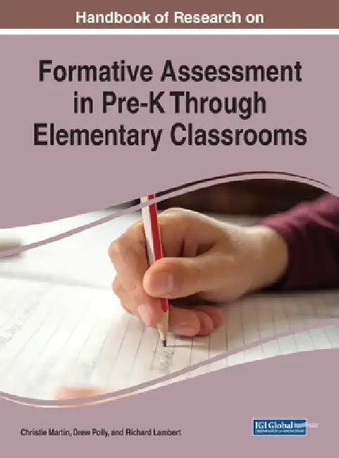 Handbook of Research on Formative Assessment in Pre-K Through Elementary Classrooms by Christie Martin