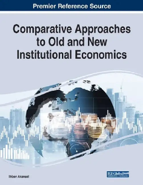 Comparative Approaches to Old and New Institutional Economics by Ilkben Akansel