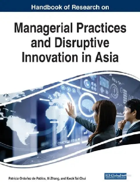 Handbook of Research on Managerial Practices and Disruptive Innovation in Asia by Patricia Ordoñez de Pablos