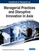 Handbook of Research on Managerial Practices and Disruptive Innovation in Asia by Patricia Ordoñez de Pablos