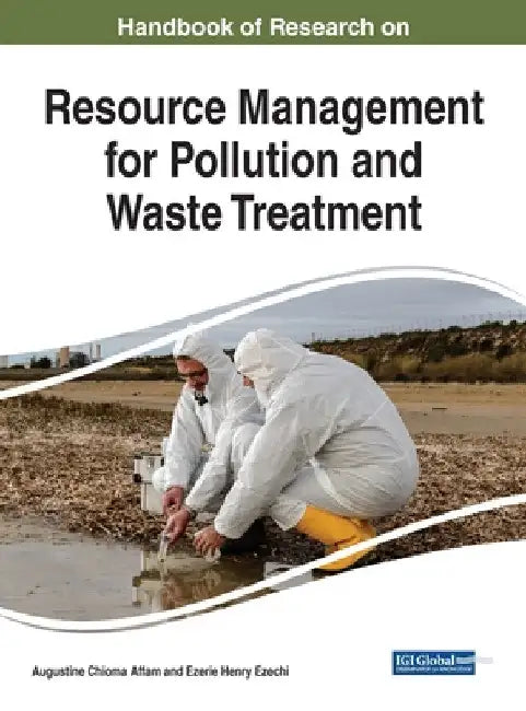Handbook of Research on Resource Management for Pollution and Waste Treatment by Augustine Chioma Affam