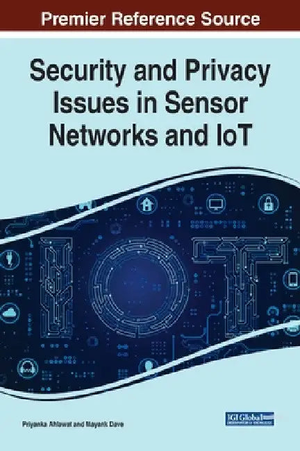 Security and Privacy Issues in Sensor Networks and IoT by Priyanka Ahlawat