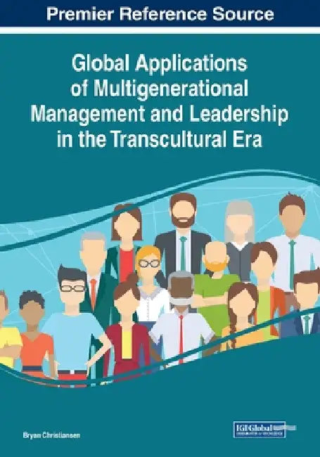 Global Applications of Multigenerational Management and Leadership in the Transcultural Era by Bryan Christiansen