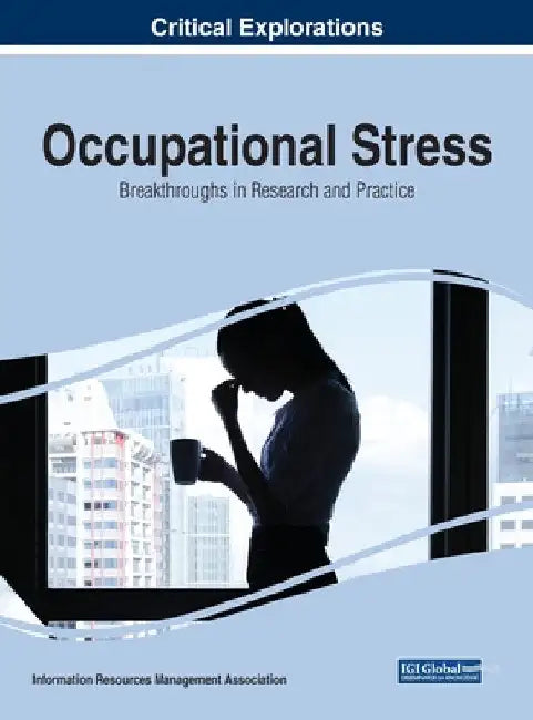 Occupational Stress: Breakthroughs in Research and Practice by Information Reso Management Association