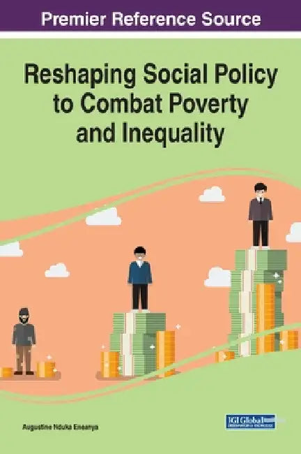 Reshaping Social Policy to Combat Poverty and Inequality by Augustine Nduka Eneanya