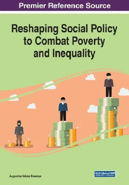 Reshaping Social Policy to Combat Poverty and Inequality by Augustine Nduka Eneanya