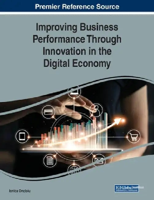 Improving Business Performance Through Innovation in the Digital Economy by Ionica Oncioiu