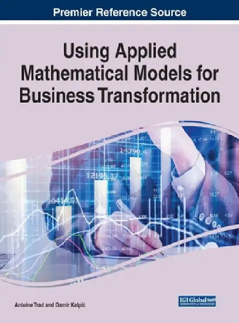 Using Applied Mathematical Models for Business Transformation by Antoine Trad