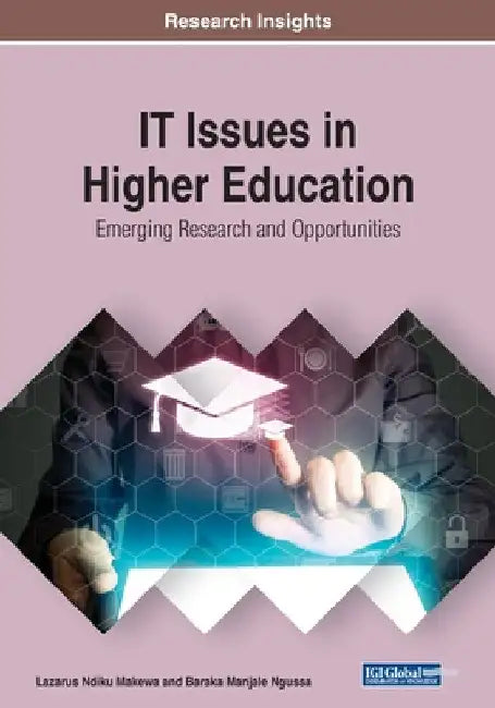 IT Issues in Higher Education: Emerging Research and Opportunities by Lazarus Ndiku Makewa