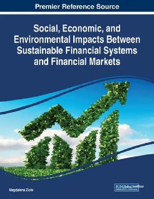 Social, Economic, and Environmental Impacts Between Sustainable Financial Systems and Financial Markets by Magdalena Ziolo