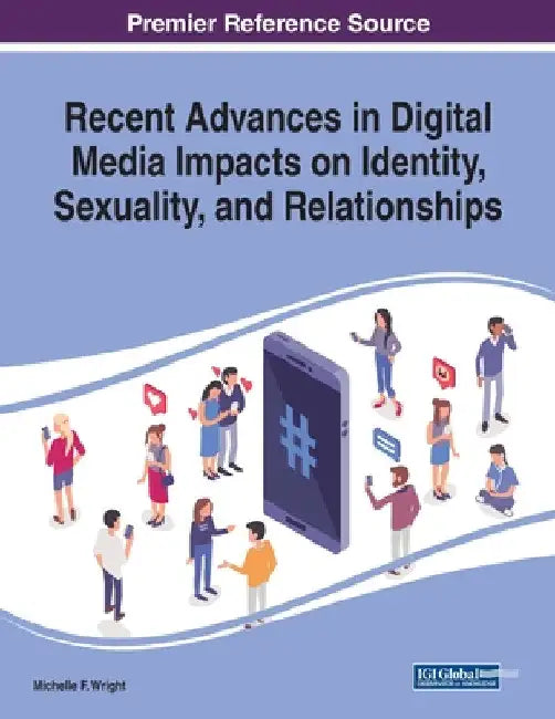 Recent Advances in Digital Media Impacts on Identity, Sexuality, and Relationships by Michelle F. Wright