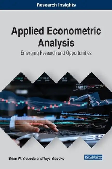 Applied Econometric Analysis: Emerging Research and Opportunities by Brian W. Sloboda
