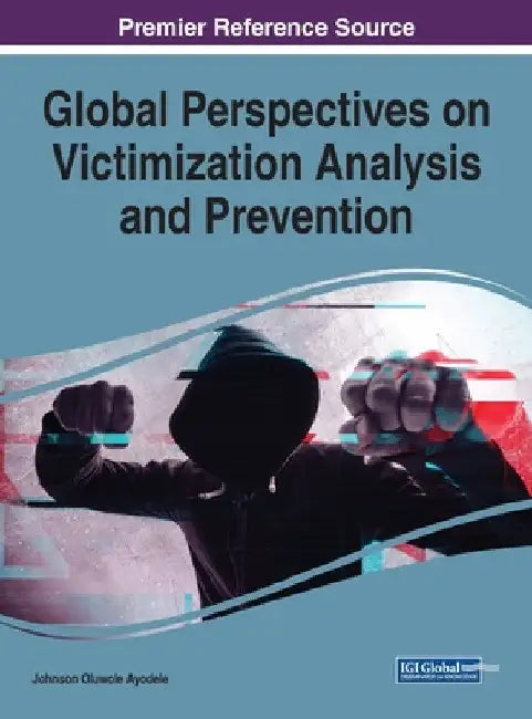 Global Perspectives on Victimization Analysis and Prevention by Johnson Oluwole Ayodele