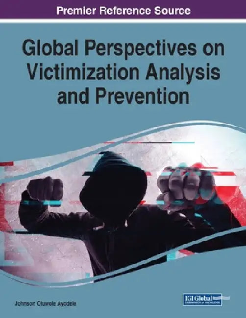 Global Perspectives on Victimization Analysis and Prevention by Johnson Oluwole Ayodele