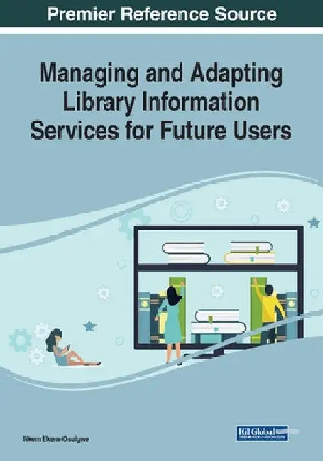 Managing and Adapting Library Information Services for Future Users by Nkem Ekene Osuigwe
