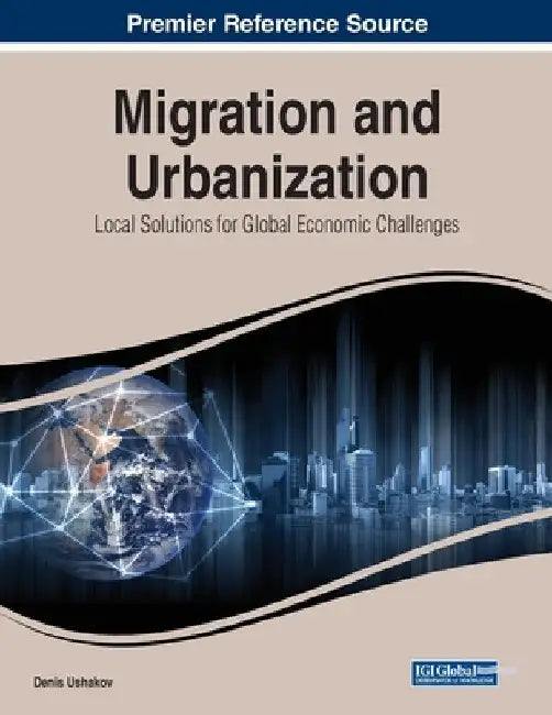 Migration and Urbanization: Local Solutions for Global Economic Challenges by Denis Ushakov