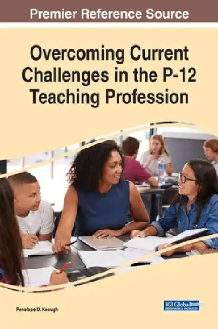 Overcoming Current Challenges in the P-12 Teaching Profession by Penelope D. Keough