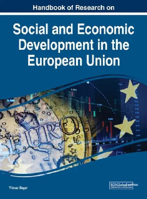 Handbook of Research on Social and Economic Development in the European Union by Yilmaz Bayar