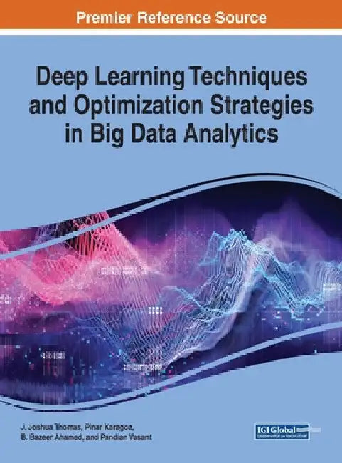 Deep Learning Techniques and Optimization Strategies in Big Data Analytics by J. Joshua Thomas