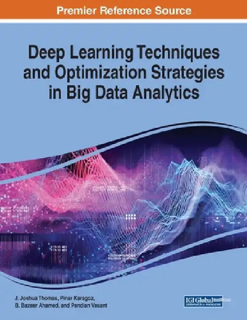 Deep Learning Techniques and Optimization Strategies in Big Data Analytics by J. Joshua Thomas