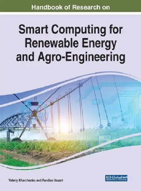Handbook of Research on Smart Computing for Renewable Energy and Agro-Engineering by Valeriy Kharchenko