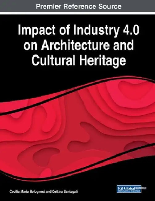 Impact of Industry 4.0 on Architecture and Cultural Heritage by Cecilia Maria Bolognesi
