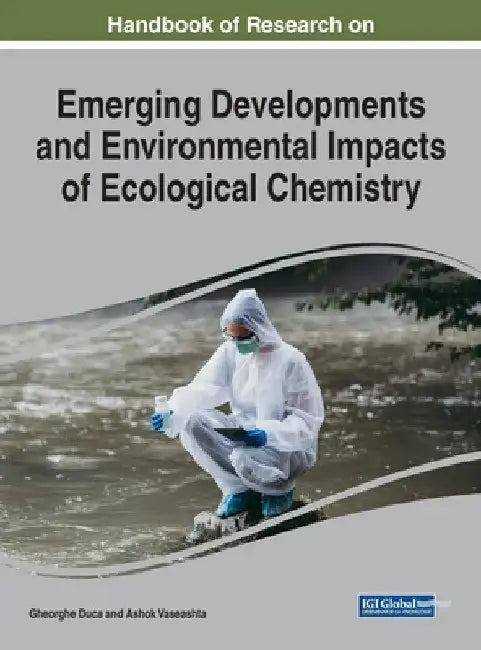 Handbook of Research on Emerging Developments and Environmental Impacts of Ecological Chemistry by Gheorghe Duca
