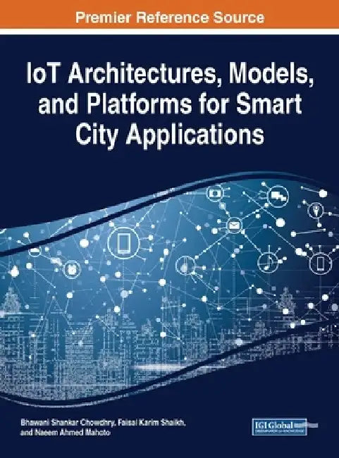 IoT Architectures, Models, and Platforms for Smart City Applications by Bhawani Shankar Chowdhry