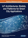 IoT Architectures, Models, and Platforms for Smart City Applications by Bhawani Shankar Chowdhry