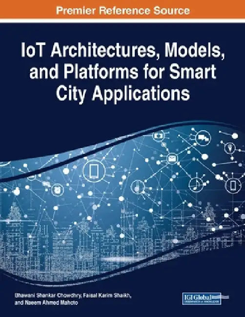 IoT Architectures, Models, and Platforms for Smart City Applications by Bhawani Shankar Chowdhry