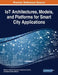 IoT Architectures, Models, and Platforms for Smart City Applications by Bhawani Shankar Chowdhry