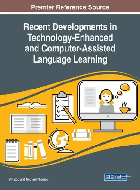 Recent Developments in Technology-Enhanced and Computer-Assisted Language Learning by Bin Zou