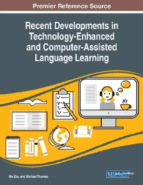 Recent Developments in Technology-Enhanced and Computer-Assisted Language Learning by Bin Zou