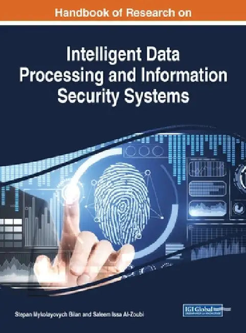 Handbook of Research on Intelligent Data Processing and Information Security Systems by Stepan Mykolayovych Bilan