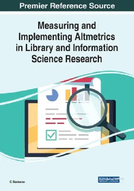 Measuring and Implementing Altmetrics in Library and Information Science Research by C. Baskaran