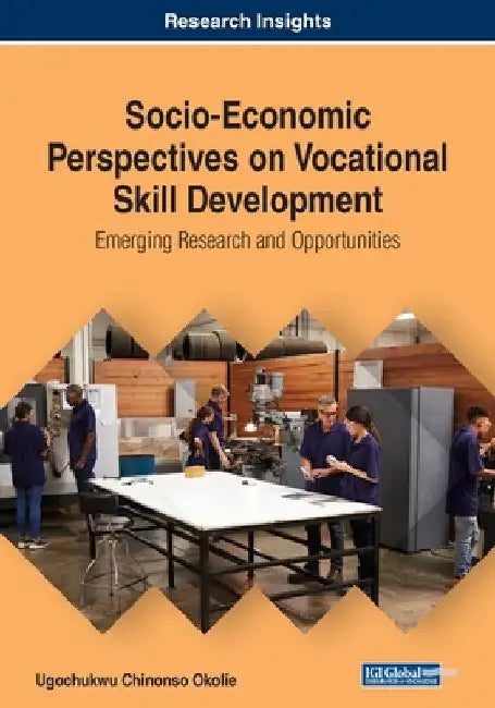 Socio-Economic Perspectives on Vocational Skill Development: Emerging Research and Opportunities by Ugochukwu Chinonso Okolie