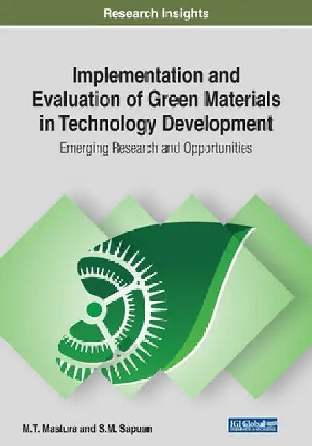 Implementation and Evaluation of Green Materials in Technology Development: Emerging Research and Opportunities by M. T. Mastura