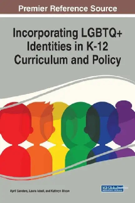 Incorporating LGBTQ+ Identities in K-12 Curriculum and Policy by April Sanders