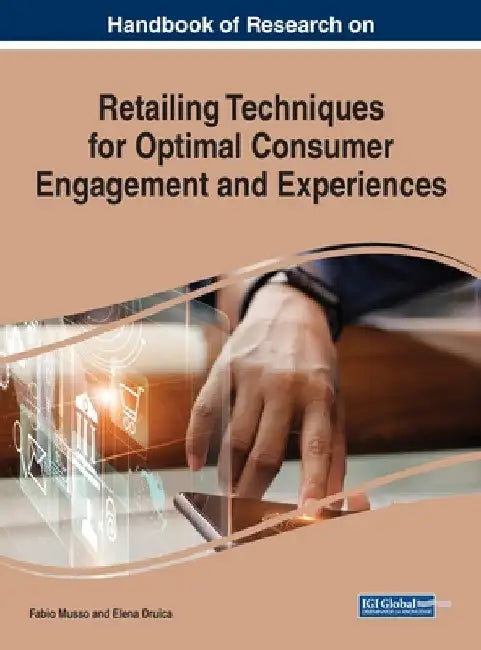 Handbook of Research on Retailing Techniques for Optimal Consumer Engagement and Experiences by Fabio Musso