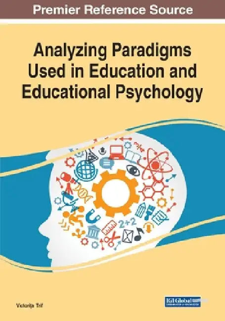 Analyzing Paradigms Used in Education and Educational Psychology by Victorița Trif