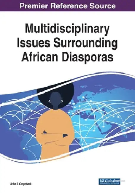 Multidisciplinary Issues Surrounding African Diasporas by Uche T. Onyebadi
