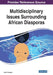Multidisciplinary Issues Surrounding African Diasporas by Uche T. Onyebadi