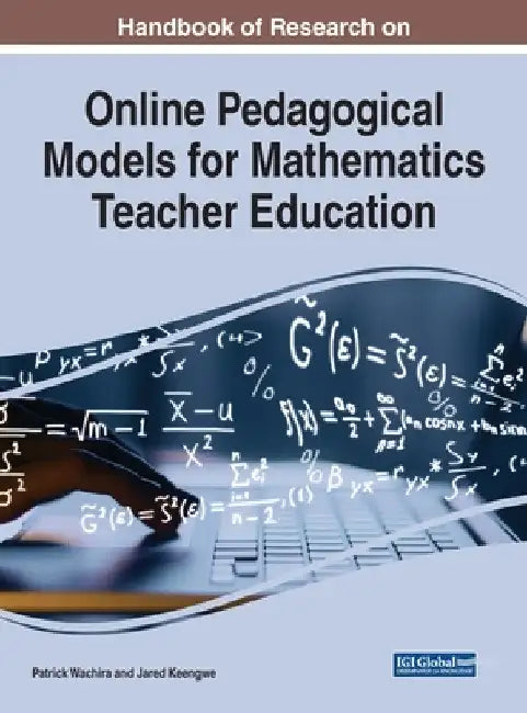 Handbook of Research on Online Pedagogical Models for Mathematics Teacher Education by Patrick Wachira