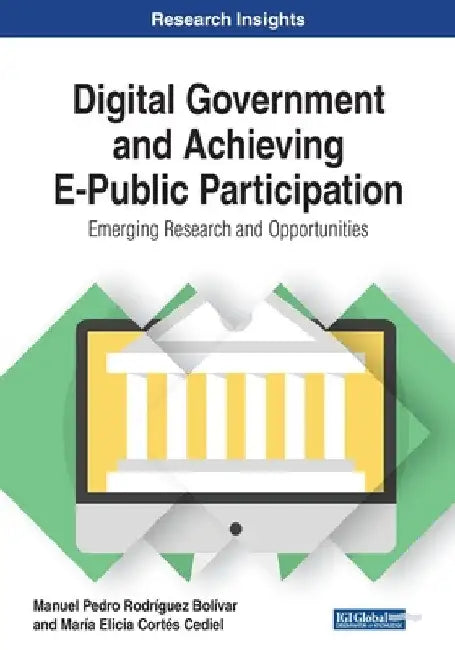 Digital Government and Achieving E-Public Participation: Emerging Research and Opportunities by Manuel Pedro Rodríguez Bolívar