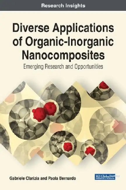 Diverse Applications of Organic-Inorganic Nanocomposites: Emerging Research and Opportunities by Gabriele Clarizia
