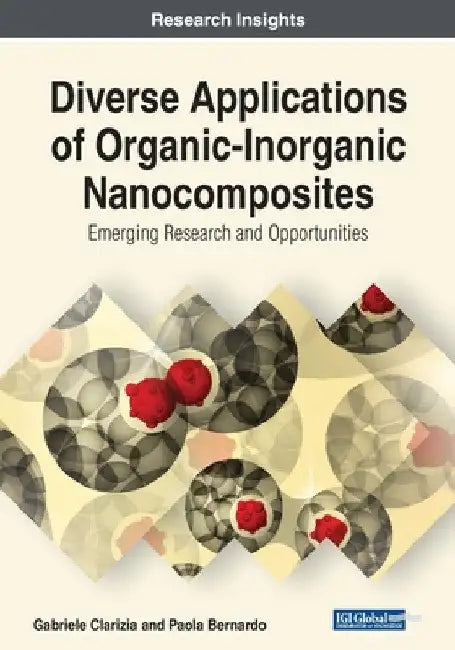 Diverse Applications of Organic-Inorganic Nanocomposites: Emerging Research and Opportunities by Gabriele Clarizia