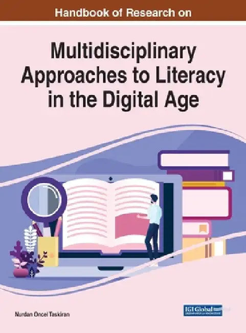 Handbook of Research on Multidisciplinary Approaches to Literacy in the Digital Age by Nurdan Oncel Taskiran