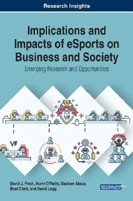 Implications and Impacts of eSports on Business and Society: Emerging Research and Opportunities by David J. Finch