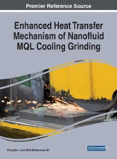 Enhanced Heat Transfer Mechanism of Nanofluid MQL Cooling Grinding by Changhe Li