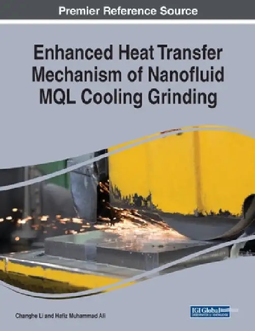 Enhanced Heat Transfer Mechanism of Nanofluid MQL Cooling Grinding by Changhe Li